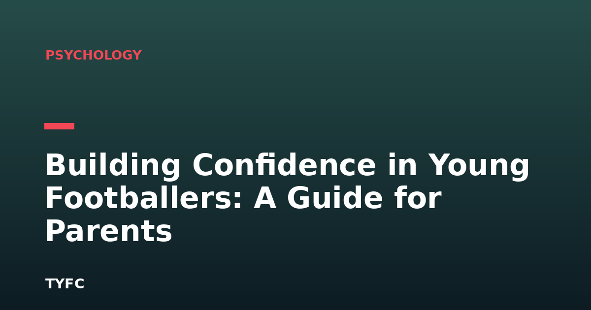 Building Confidence in Young Footballers: A Guide for Parents
